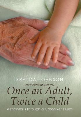 Once an Adult, Twice a Child: Alzheimer's Through a Caregiver's Eyes