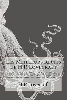 Les Meilleurs Récits de H.P. Lovecraft: LE MONSTRE SUR LE SEUIL-L'INDICIBLE-CELUI QUI HANTAIT LES TÉNÈBRES -LA MAISON DE LA SORCIÈRE- LE CAUCHEMAR D'I