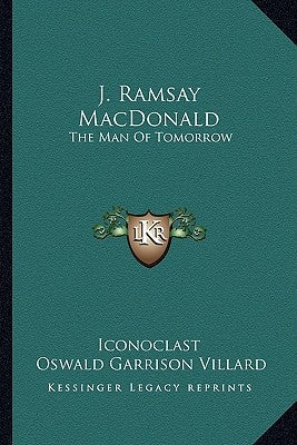 J. Ramsay MacDonald: The Man Of Tomorrow