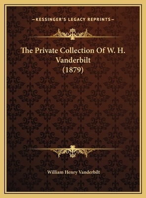 The Private Collection Of W. H. Vanderbilt (1879)