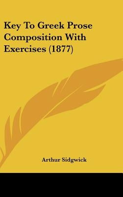 Key To Greek Prose Composition With Exercises (1877)