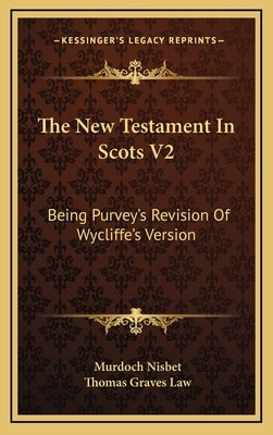 The New Testament In Scots V2: Being Purvey's Revision Of Wycliffe's Version