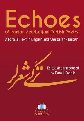 Echoes of Iranian Azerbaijani-Turkish Poetry: A Parallel Text in English and Azerbaijani-Turkish