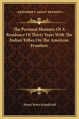 The Personal Memoirs Of A Residence Of Thirty Years With The Indian Tribes On The American Frontiers