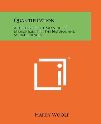 Quantification: A History Of The Meaning Of Measurement In The Natural And Social Sciences