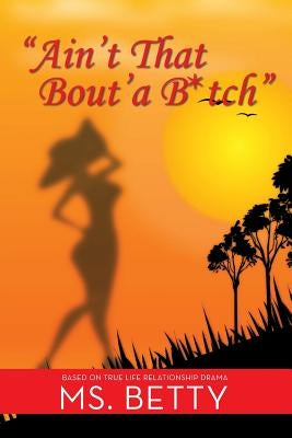 "Ain't That Bout'a B*tch"