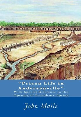 "Prison Life in Andersonville": With Special Reference to the Opening of Providence Spring