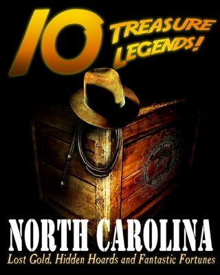 10 Treasure Legends! North Carolina: Lost Gold, Hidden Hoards and Fantastic Fortunes