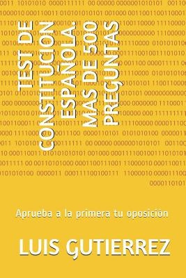 Test de Constitucion Española. Mas de 500 Preguntas: Aprueba a la primera tu oposición