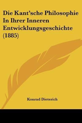 Die Kant'sche Philosophie In Ihrer Inneren Entwicklungsgeschichte (1885)