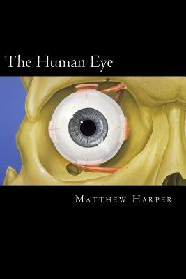 The Human Eye: A Fascinating Book Containing Human Eye Facts, Trivia, Images & Memory Recall Quiz: Suitable for Adults & Children