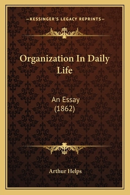 Organization In Daily Life: An Essay (1862)