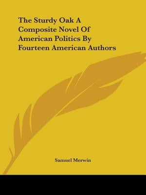 The Sturdy Oak A Composite Novel Of American Politics By Fourteen American Authors