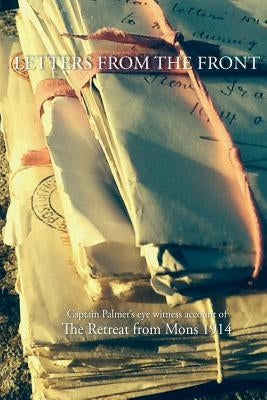 Letters from the Front 1914: Capt Palmer's account of The Retreat from Mons 1914