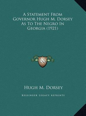 A Statement From Governor Hugh M. Dorsey As To The Negro In Georgia (1921)