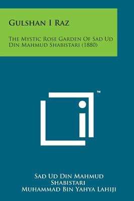 Gulshan I Raz: The Mystic Rose Garden of Sad Ud Din Mahmud Shabistari (1880)