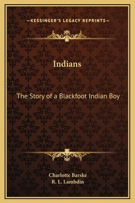 Indians: The Story of a Blackfoot Indian Boy