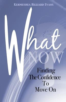 What Now? Finding The Confidence To Move On
