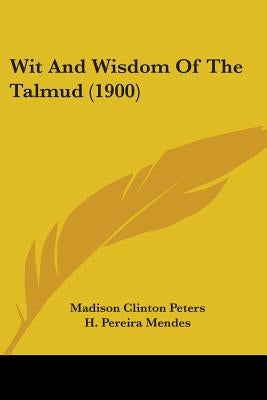Wit And Wisdom Of The Talmud (1900)