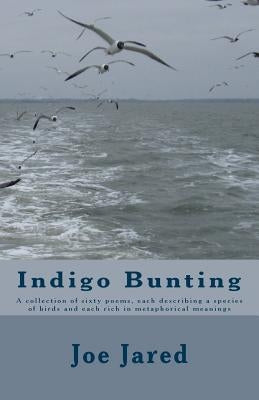 Indigo Bunting: A collection of sixty poems, each describing a species of birds and each rich in metaphorical meanings
