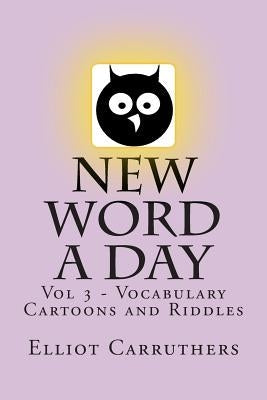 New Word A Day - Vol 3: Vocabulary Cartoons and Riddles