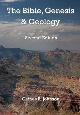 The Bible, Genesis & Geology: Rightly-Dividing Geology and Genesis