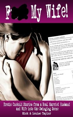 F*** My Wife!: Erotic Cuckold Stories from a Real Married Husband and Wife into The Swinging Scene