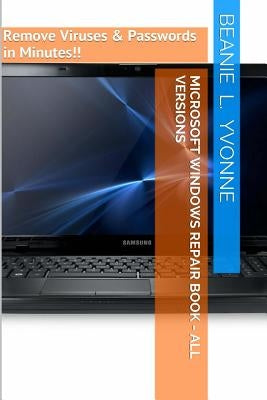 Microsoft Windows Repair Book - All Versions: Remove Viruses & Passwords in Minutes!!