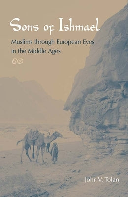 Sons of Ishmael: Muslims Through European Eyes in the Middle Ages