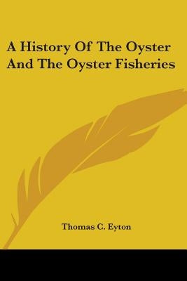 A History Of The Oyster And The Oyster Fisheries