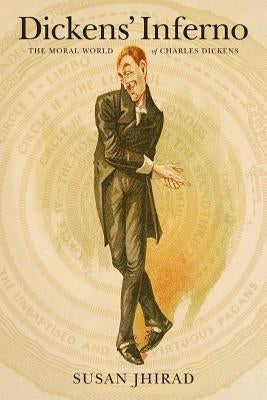 Dickens' Inferno: The Moral World of Charles Dickens