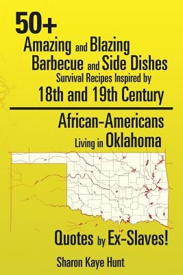 0+ Amazing and Blazing Barbeque and Side Dishes Survival Recipes Inspired by 18th and 19th Century African-Americans Living in Oklahoma Quotes by Ex-S