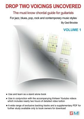 Drop Two Voicings Uncovered Volume 1: The Must Know Chordal Book for Guitarists for Jazz, Blues, Pop Rock and Contemporary Guitarists