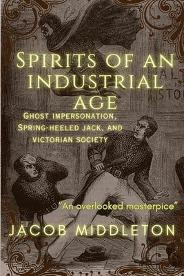 Spirits of an Industrial Age: Ghost Impersonation, Spring-heeled Jack, and Victorian Society