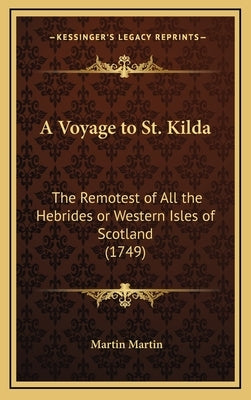 A Voyage to St. Kilda: The Remotest of All the Hebrides or Western Isles of Scotland (1749)