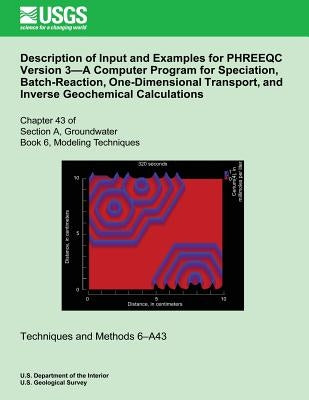 Description of Input and Examples for PHREEQC Version 3?A Computer Program for Speciation, Batch-Reaction, One-Dimensional Transport, and Inverse Geoc