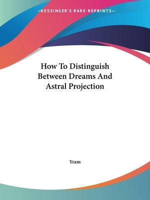 How To Distinguish Between Dreams And Astral Projection
