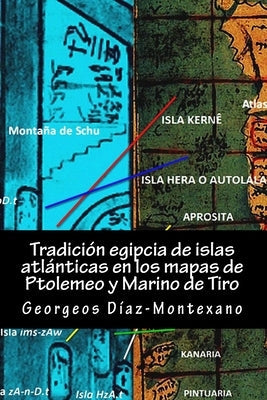 Tradición egipcia de islas atlánticas en los mapas de Ptolemeo y Marino de Tiro: La Islas Afortunadas, la Isla de las Amazonas, Eritia, Cerne y las Is