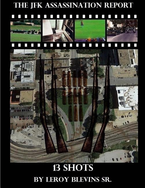 The JFK Assassination Report: 13 Shots