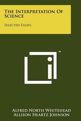 The Interpretation Of Science: Selected Essays