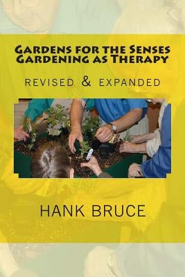 Gardens for the Senses Gardening as Therapy, revised and expanded