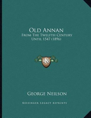 Old Annan: From The Twelfth Century Until 1547 (1896)
