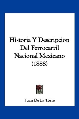 Historia Y Descripcion Del Ferrocarril Nacional Mexicano (1888)