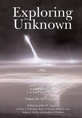 Exploring the Unknown: Selected Documents in the History of the U.S. Civil Space Program, Volume IV: Accessing Space