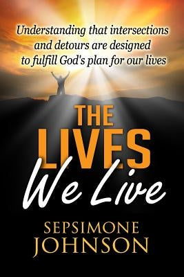 The Lives We Live: Understanding that intersections and detours are designed to fulfill God's plan for our lives