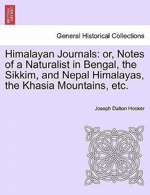 Himalayan Journals: Or, Notes of a Naturalist in Bengal, the Sikkim, and Nepal Himalayas, the Khasia Mountains, Etc. Vol. I