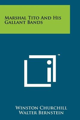 Marshal Tito And His Gallant Bands