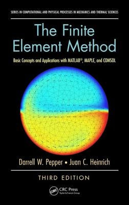 The Finite Element Method: Basic Concepts and Applications with Matlab, Maple, and Comsol, Third Edition