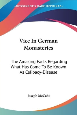 Vice In German Monasteries: The Amazing Facts Regarding What Has Come To Be Known As Celibacy-Disease