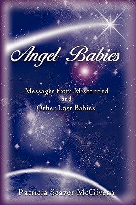 Angel Babies: Messages from Miscarried and Other Lost Babies